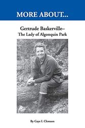 Cover Art for 9781695015104, Gertrude Baskerville: The Lady of Algonquin Park: Over 35 years Alone in the Wilderness by Clemson, Gaye I.