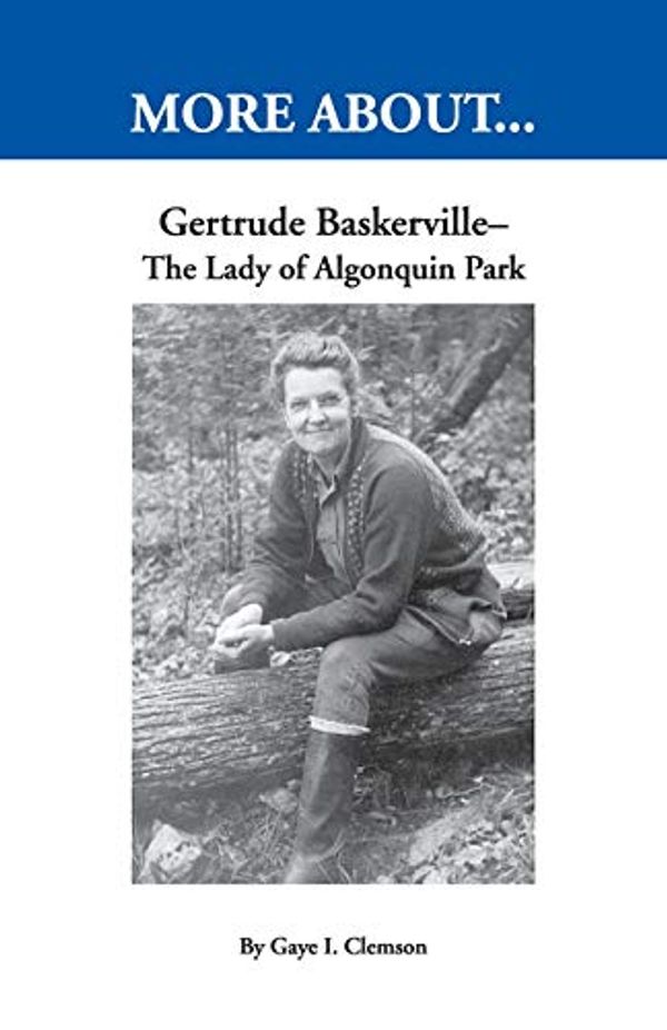 Cover Art for 9781695015104, Gertrude Baskerville: The Lady of Algonquin Park: Over 35 years Alone in the Wilderness by Clemson, Gaye I.