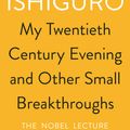Cover Art for 9780571346547, My Twentieth Century Evening and Other Small Breakthroughs by Kazuo Ishiguro