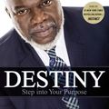 Cover Art for 9781455553945, Destiny: Step Into Your Purpose by T. D. Jakes