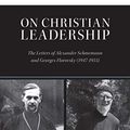 Cover Art for B088QQ6PNK, On Christian Leadership: The Letters of Alexander Schmemann and Georges Florovsky (1947-1955) by Gavrilyuk, Paul
