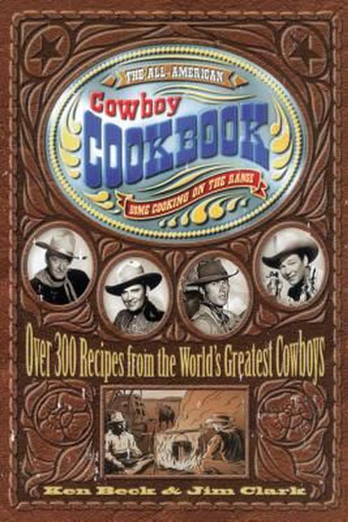 Cover Art for 9781558533653, The All-American Cowboy Cookbook: Home Cooking on the Range by Ken Beck, Jim Clark