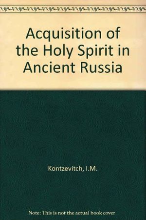 Cover Art for 9780938635734, Acquisition of the Holy Spirit in Ancient Russia by Ivan M. Kontzevitch