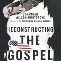 Cover Art for 9780830845347, Reconstructing the GospelFinding Freedom from Slaveholder Religion by Jonathan Wilson-Hartgrove