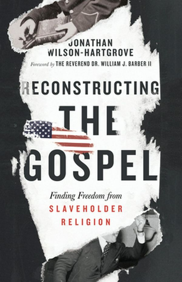 Cover Art for 9780830845347, Reconstructing the GospelFinding Freedom from Slaveholder Religion by Jonathan Wilson-Hartgrove