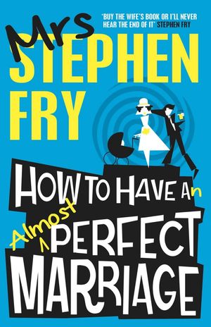 Cover Art for 9781783520244, How to Have an Almost Perfect Marriage by Mrs. Stephen Fry