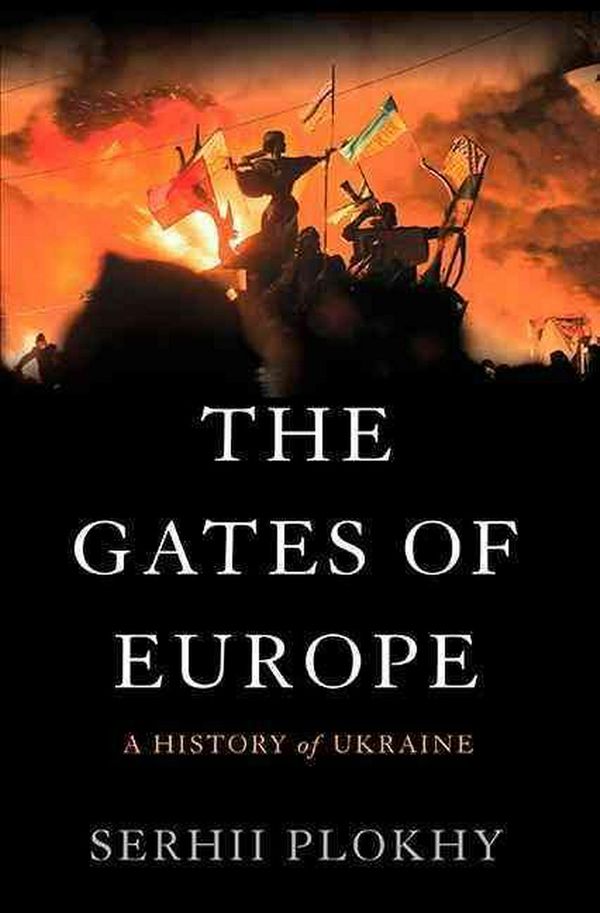 Cover Art for 9780465050918, The Gates of EuropeA History of Ukraine by Serhii Plokhy