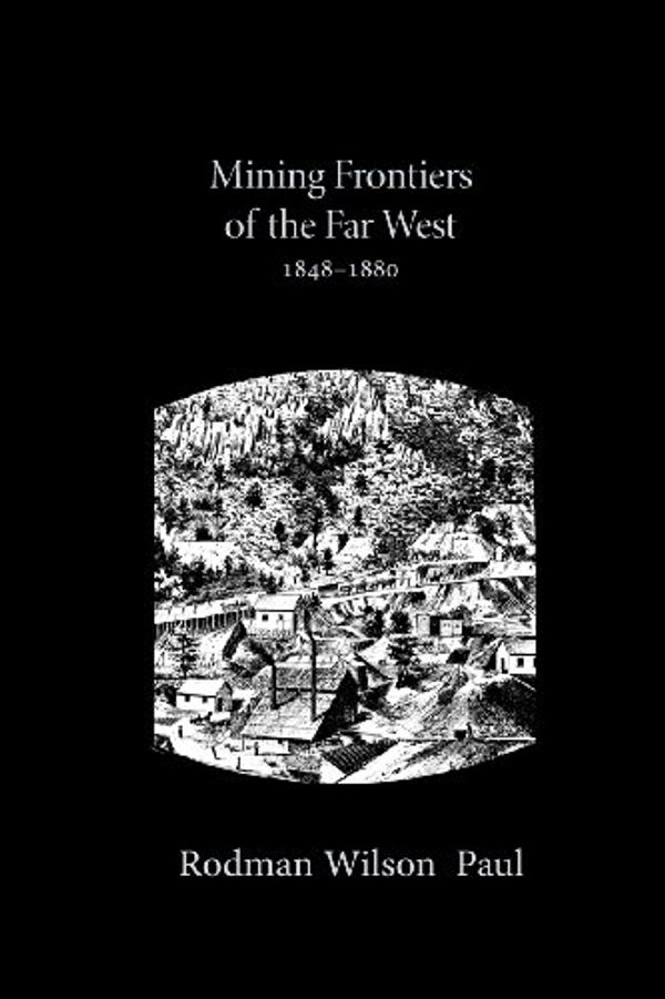 Cover Art for 9780826303158, Mining Frontiers of Far West by Rodman Wilson Paul