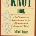 Cover Art for 9780716742197, The Knot Book by Colin C. Adams