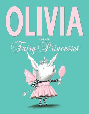 Cover Art for 9780857079060, Olivia and the Fairy Princesses by Ian Falconer