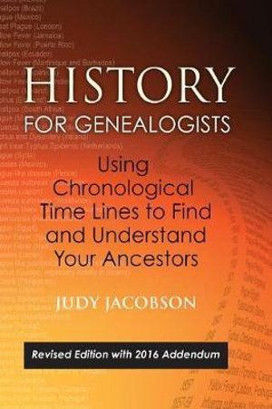 Cover Art for 9780806358352, History for Genealogists, Using Chronological Time Lines to Find and Understand Your Ancestors: Revised Edition, with 2016 Addendum Incorporating ... to the 2009 Edition, by Denise Larson by Judy Jacobson