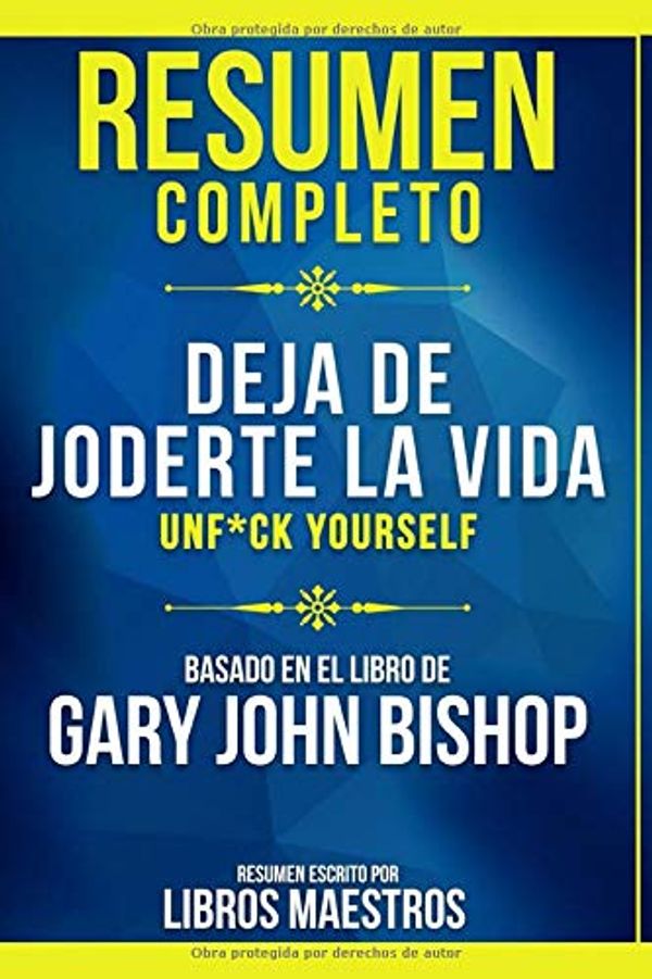 Cover Art for 9798650357612, Resumen Completo: Deja De Joderte La Vida (Unf*ck Yourself) - Basado En El Libro De Gary John Bishop | Resumen Escrito Por Libros Maestros (Spanish Edition) by Libros Maestros, Libros Maestros