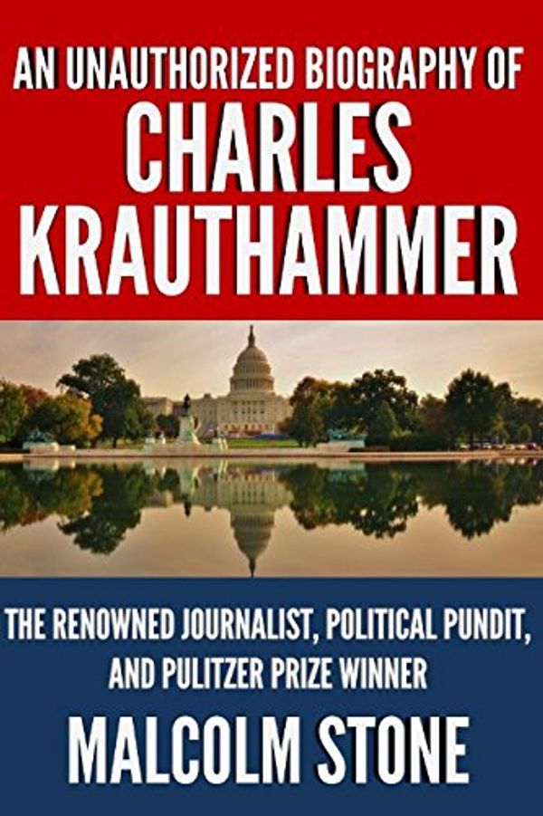 Cover Art for 9781521327852, An Unauthorized Biography of Charles Krauthammer: The Renowned Journalist, Political Pundit, and Pulitzer Prize Winner by Malcolm Stone