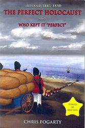 Cover Art for 9780989610629, Ireland 1845-1850: The Perfect Holocaust, and who kept it 'perfect' by Chris Fogarty