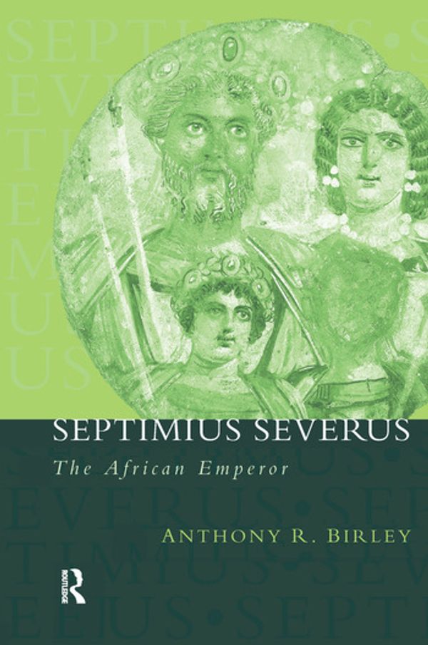 Cover Art for 9781138134164, Septimius SeverusThe African Emperor by Anthony R. Birley