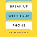 Cover Art for 9781409181859, How to Break Up With Your PhoneThe 30-Day Plan to Take Back Your Life by Catherine Price