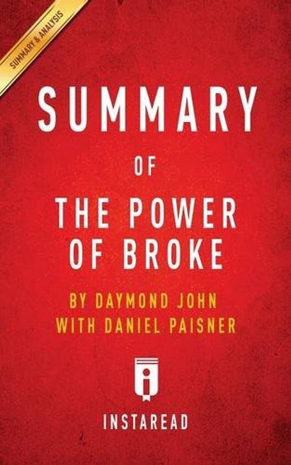 Cover Art for 9781945272493, Summary of The Power of Broke: by Daymond John with Daniel Paisner | Includes Analysis by Instaread Summaries