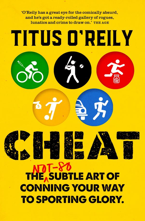 Cover Art for 9781760894481, Cheat: The not-so-subtle art of conning your way to sporting glory by Titus O'Reily