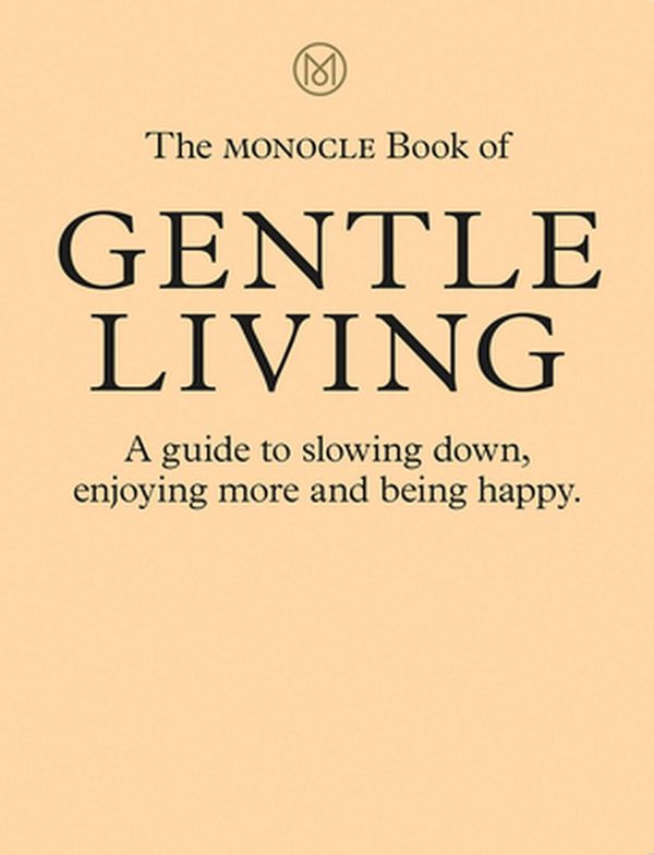 Cover Art for 9780500971109, The Monocle Book of Gentle Living by Tyler Brule