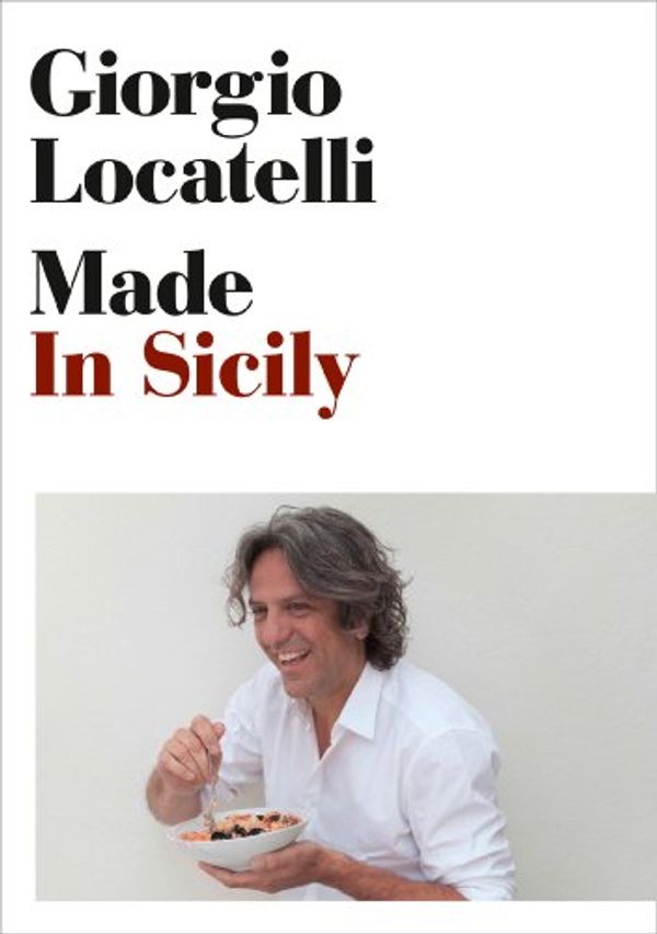 Cover Art for B005IH01W2, Made in Sicily by Giorgio Locatelli