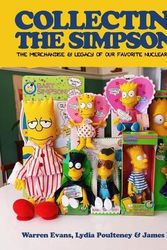 Cover Art for 9781684810536, Collecting The Simpsons: The Merchandise and Legacy of our Favorite Nuclear Family by Evans, Warren, Hicks, James, Poulteney, Lydia