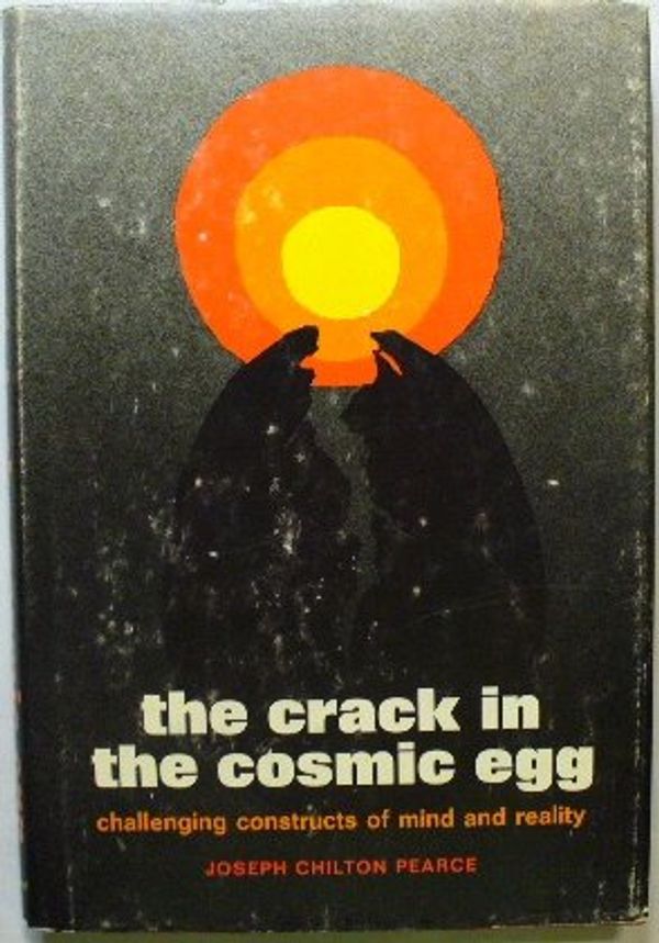 Cover Art for B0012G6JQK, Crack in the Cosmic Egg, The: Challenging Constucts of Mind and Reality by Joseph Chilton Pearce