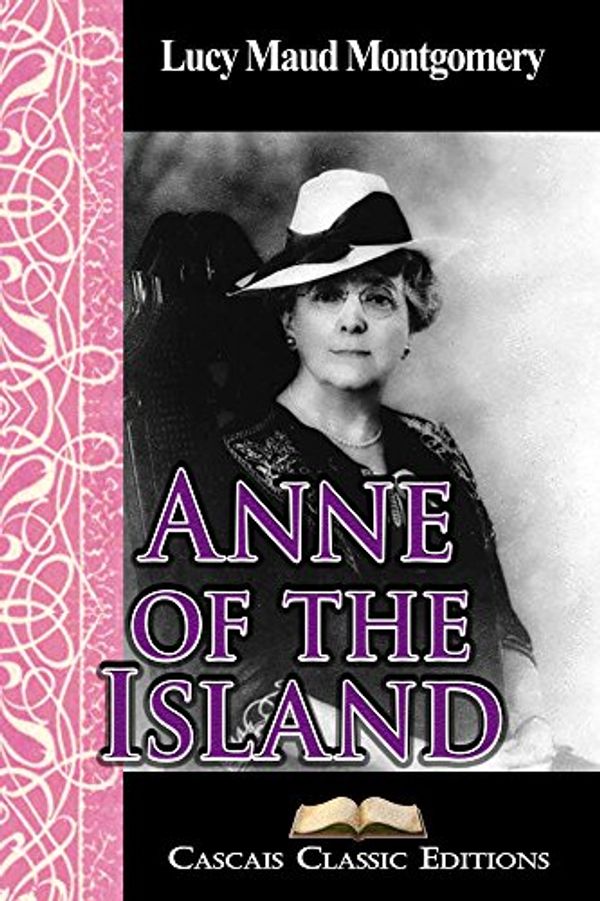 Cover Art for B00LYHTHUC, Anne of the Island  (Annotated): The third book from the Anne of Green Gables series by Lucy Maud Montgomery, Cascais Classic Editions