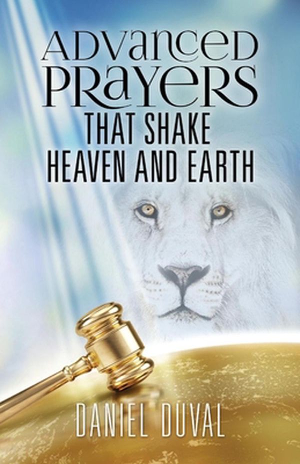Cover Art for 9781646332083, Advanced Prayers That Shake Heaven and Earth by Daniel Duval