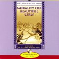 Cover Art for B004FD4L4Y, Morality for Beautiful Girls: More from The No. 1 Ladies' Detective Agency By Alexander McCall Smith(A)/Lisette Lecat(N) [Audiobook] by Alexander McCall Smith