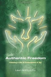 Cover Art for 9781878282699, Authentic Freedom - Claiming a Life of Contentment and Joy. by Lauri Ann Lumby