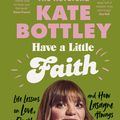 Cover Art for 9780241605660, Have A Little Faith by Kate Bottley