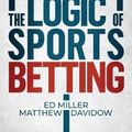 Cover Art for 9781096805724, The Logic Of Sports Betting by Ed Miller, Matthew Davidow