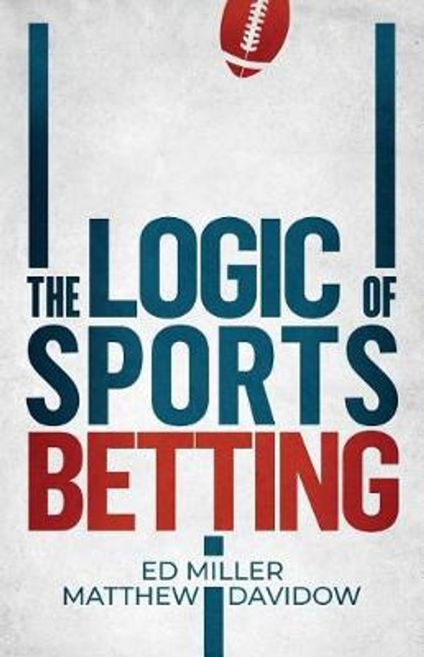 Cover Art for 9781096805724, The Logic Of Sports Betting by Ed Miller, Matthew Davidow