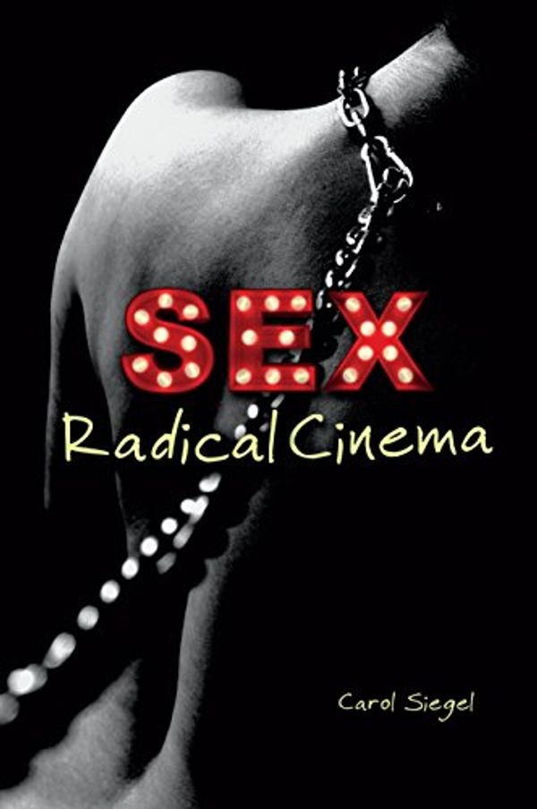 Cover Art for B017QYZV0G, Sex Radical Cinema by Siegel, Carol
