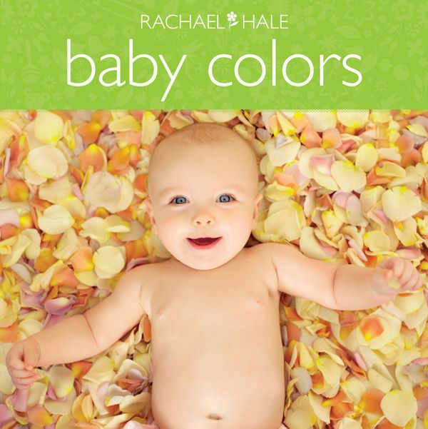 Cover Art for 9780316044523, Baby Colors by Rachael Hale