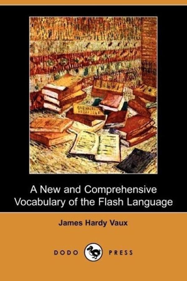 Cover Art for 9781409948223, A New and Comprehensive Vocabulary of the Flash Language (Dodo Press) by James Hardy Vaux