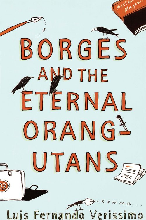 Cover Art for 9780099461678, Borges And The Eternal Orang-Utans by Luis Fernando Verissimo