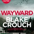 Cover Art for 9781529099850, Wayward by Blake Crouch