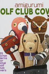 Cover Art for 9781937564124, Amigurumi Golf Club Covers25 Crochet Patterns for Animal Golf Club Covers by Linda Wright