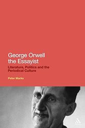 Cover Art for 9781441125842, George Orwell the Essayist Literature, Politics and the Periodical Culture by Peter Marks