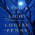 Cover Art for B005JVYQIW, A Trick of the Light: A Chief Inspector Gamache Novel by Louise Penny