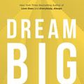 Cover Art for 9781713504436, Dream Big: Know What You Want, Why You Want It, and What You're Going to Do about It by Bob Goff