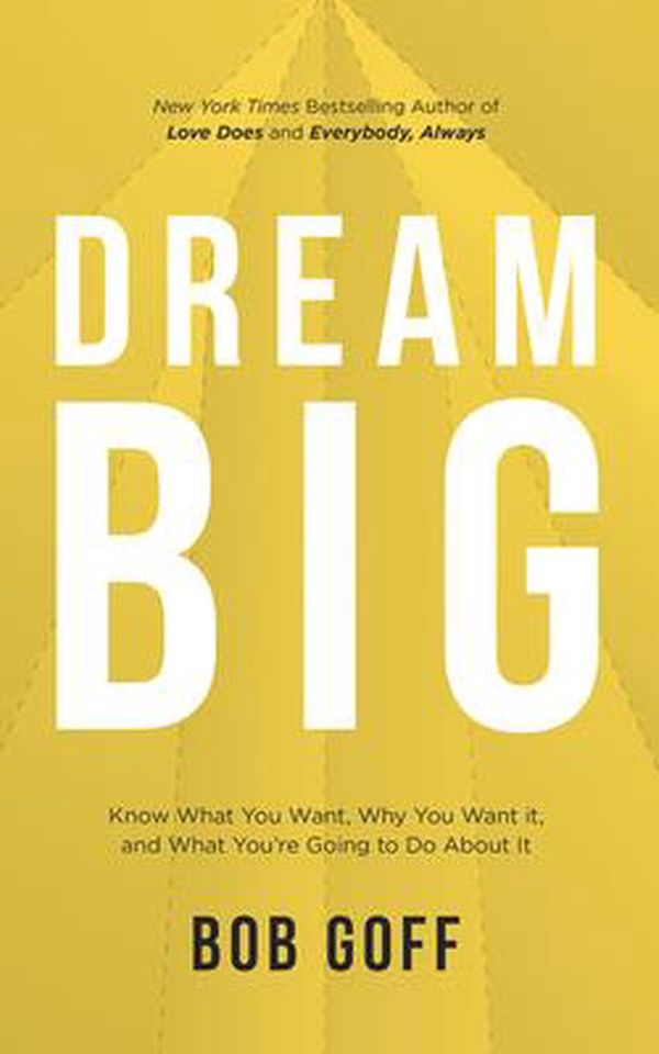 Cover Art for 9781713504436, Dream Big: Know What You Want, Why You Want It, and What You're Going to Do about It by Bob Goff