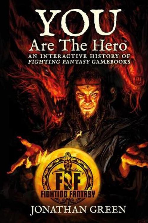 Cover Art for 9781913525248, You Are The Hero: An Interactive History of Fighting Fantasy Gamebooks by Jonathan Green
