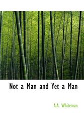 Cover Art for 9781110566501, Not a Man and Yet a Man by A.a. Whiteman