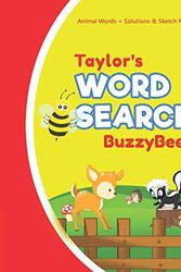 Cover Art for 9781676553038, Taylor's Word Search: Solve Safari Farm Sea Life Animal Wordsearch Puzzle Book + Draw & Sketch Sketchbook Activity Paper | Help Kids Spell Improve ... | Creative Fun | Personalized Name Letter T by Buzzybeez Publications