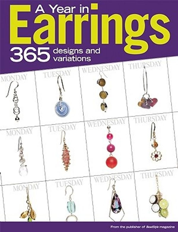 Cover Art for 9780871162960, A Year in Earrings: 365 Designs and Variations by BeadStyle Magazine