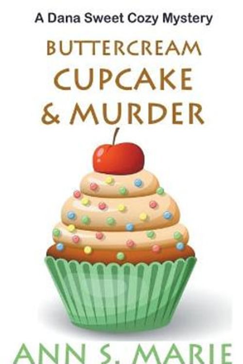 Cover Art for 9798201467784, Buttercream Cupcake & Murder (A Dana Sweet Cozy Mystery Book 7) (7) by Ann S. Marie