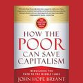 Cover Art for 9781459678453, How the Poor Can Save Capitalism: Rebuilding the Path to the Middle Class by John Hope Bryant