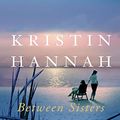 Cover Art for B01H6GKDLG, Between Sisters by Kristin Hannah